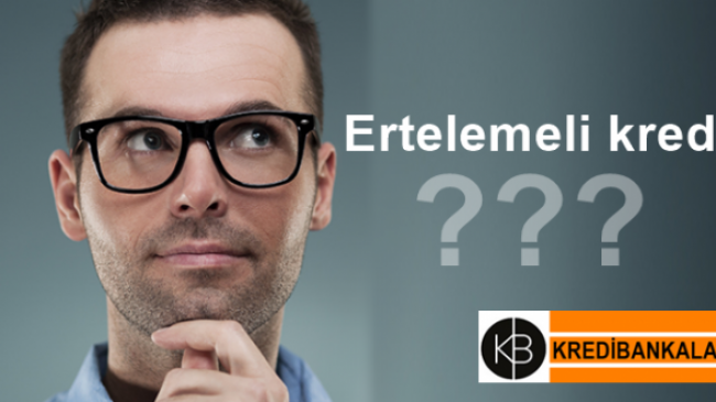 Ertelemeli Kredi Nasıl Alınır