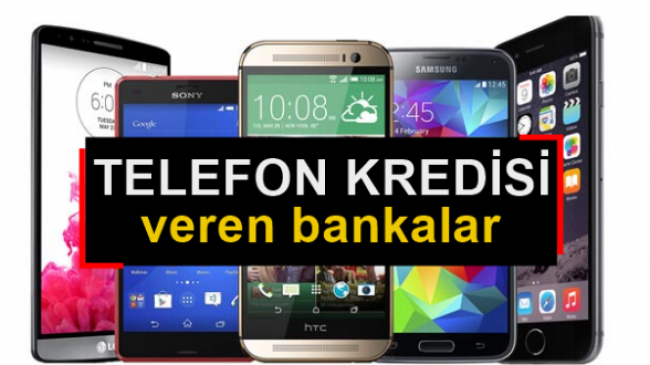 Telefon Kredisi Veren Bankalar 2017