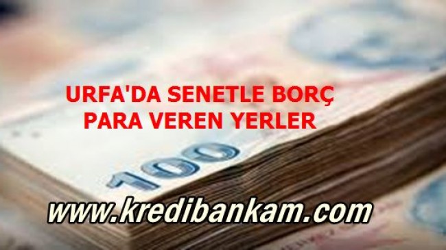 Şanlıurfa Senetle Kredi Veren Yerler